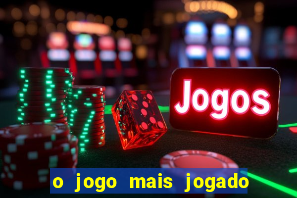 o jogo mais jogado do mundo